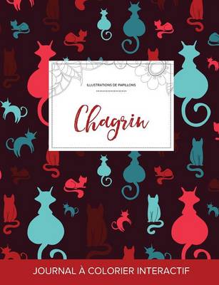 Journal de Coloration Adulte: Chagrin (Illustrations de Papillons, Chats) (Paperback)