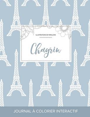 Journal de Coloration Adulte: Chagrin (Illustrations de Papillons, Tour Eiffel) (Paperback)