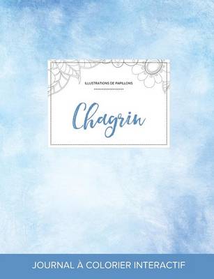 Journal de Coloration Adulte: Chagrin (Illustrations de Papillons, Cieux Degages) (Paperback)