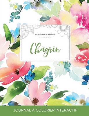 Journal de Coloration Adulte: Chagrin (Illustrations de Mandalas, Floral Pastel) (Paperback)