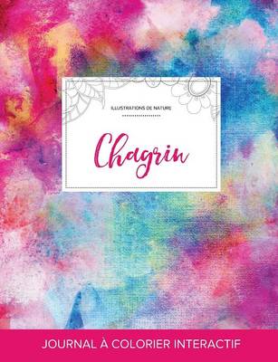 Journal de Coloration Adulte: Chagrin (Illustrations de Nature, Toile ARC-En-Ciel) (Paperback)