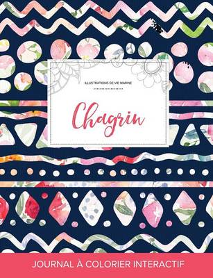 Journal de Coloration Adulte: Chagrin (Illustrations de Vie Marine, Floral Tribal) (Paperback)