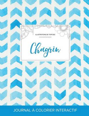 Journal de Coloration Adulte: Chagrin (Illustrations de Tortues, Chevron Aquarelle) (Paperback)
