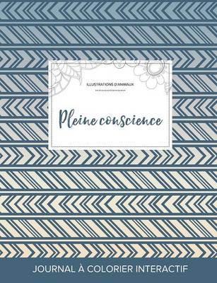 Journal de Coloration Adulte: Pleine Conscience (Illustrations D'Animaux, Tribal) (Paperback)