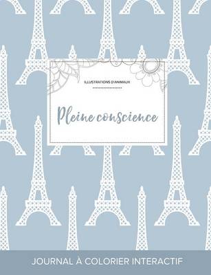 Journal de Coloration Adulte: Pleine Conscience (Illustrations D'Animaux, Tour Eiffel) (Paperback)