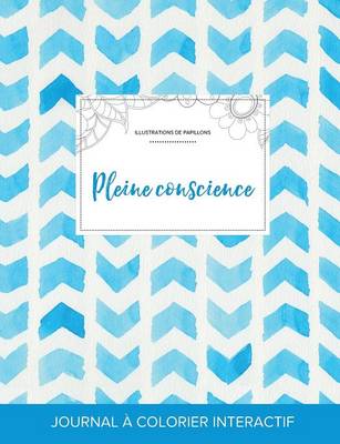 Journal de Coloration Adulte: Pleine Conscience (Illustrations de Papillons, Chevron Aquarelle) (Paperback)