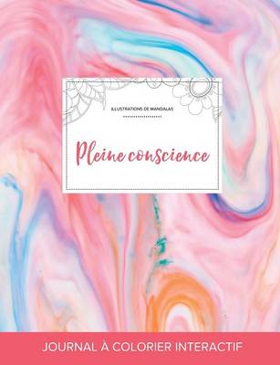 Journal de Coloration Adulte: Pleine Conscience (Illustrations de Mandalas, Chewing-Gum) (Paperback)