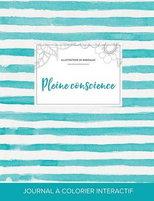 Journal de Coloration Adulte: Pleine Conscience (Illustrations de Mandalas, Rayures Turquoise) (Paperback)
