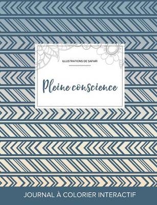 Journal de Coloration Adulte: Pleine Conscience (Illustrations de Safari, Tribal) (Paperback)
