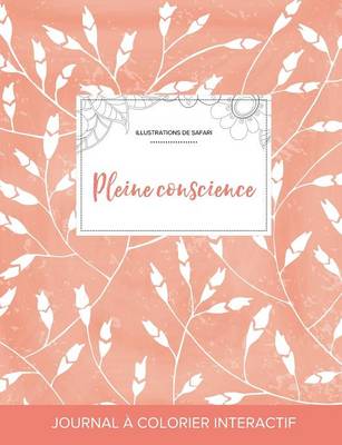 Journal de Coloration Adulte: Pleine Conscience (Illustrations de Safari, Coquelicots Peche) (Paperback)