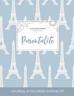 Journal de Coloration Adulte: Parentalite (Illustrations D'Animaux, Tour Eiffel) (Paperback)