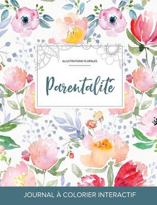 Journal de Coloration Adulte: Parentalite (Illustrations Florales, La Fleur) (Paperback)