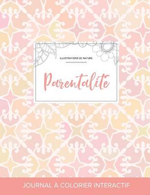 Journal de Coloration Adulte: Parentalite (Illustrations de Nature, Elegance Pastel) (Paperback)