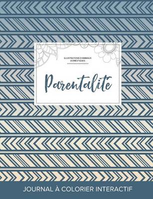 Journal de Coloration Adulte: Parentalite (Illustrations D'Animaux Domestiques, Tribal) (Paperback)