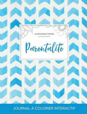 Journal de Coloration Adulte: Parentalite (Illustrations de Tortues, Chevron Aquarelle) (Paperback)