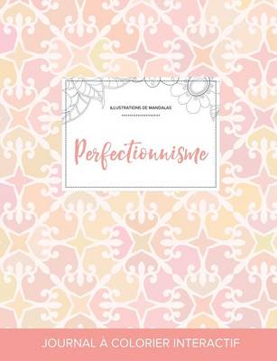 Journal de Coloration Adulte: Perfectionnisme (Illustrations de Mandalas, Elegance Pastel) (Paperback)