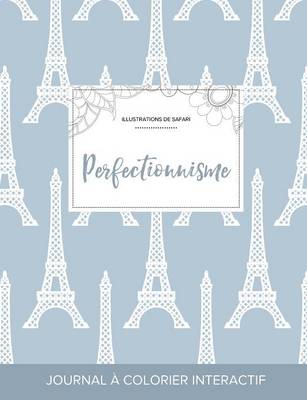 Journal de Coloration Adulte: Perfectionnisme (Illustrations de Safari, Tour Eiffel) (Paperback)