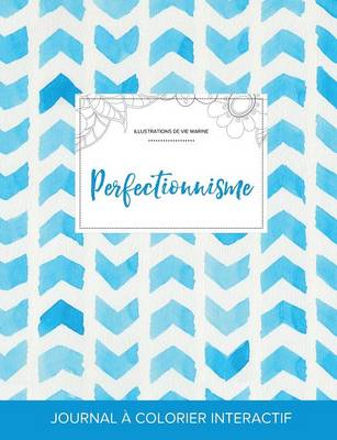 Journal de Coloration Adulte: Perfectionnisme (Illustrations de Vie Marine, Chevron Aquarelle) (Paperback)