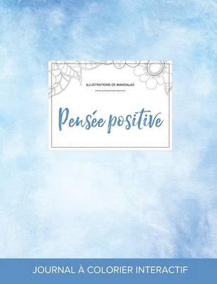 Journal de Coloration Adulte: Pensee Positive (Illustrations de Mandalas, Cieux Degages) (Paperback)