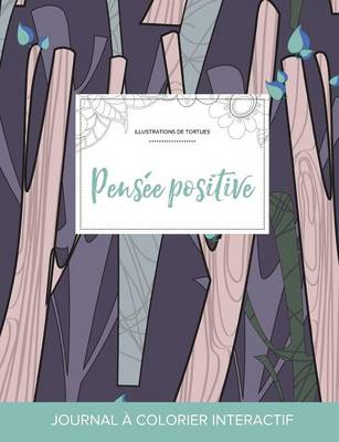 Journal de Coloration Adulte: Pensee Positive (Illustrations de Tortues, Arbres Abstraits) (Paperback)