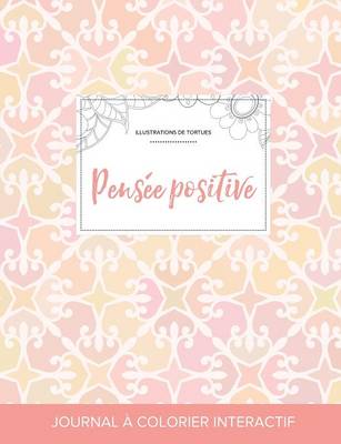 Journal de Coloration Adulte: Pensee Positive (Illustrations de Tortues, Elegance Pastel) (Paperback)