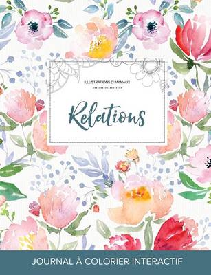 Journal de Coloration Adulte: Relations (Illustrations D'Animaux, La Fleur) (Paperback)