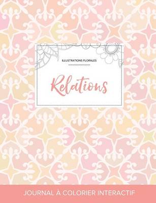 Journal de Coloration Adulte: Relations (Illustrations Florales, Elegance Pastel) (Paperback)