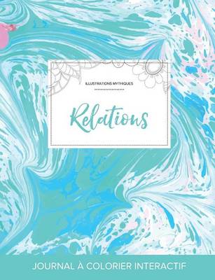 Journal de Coloration Adulte: Relations (Illustrations Mythiques, Bille Turquoise) (Paperback)