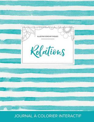 Journal de Coloration Adulte: Relations (Illustrations Mythiques, Rayures Turquoise) (Paperback)