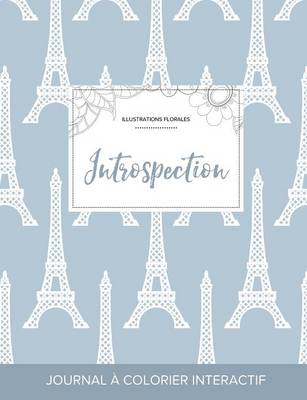 Journal de Coloration Adulte: Introspection (Illustrations Florales, Tour Eiffel) (Paperback)