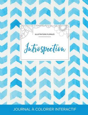 Journal de Coloration Adulte: Introspection (Illustrations Florales, Chevron Aquarelle) (Paperback)