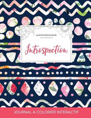 Journal de Coloration Adulte: Introspection (Illustrations de Safari, Floral Tribal) (Paperback)