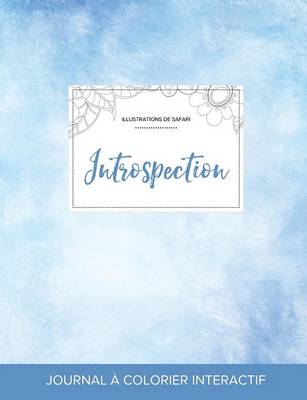 Journal de Coloration Adulte: Introspection (Illustrations de Safari, Cieux Degages) (Paperback)