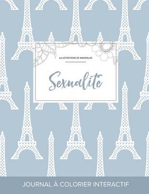 Journal de Coloration Adulte: Sexualite (Illustrations de Mandalas, Tour Eiffel) (Paperback)