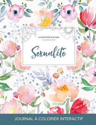 Journal de Coloration Adulte: Sexualite (Illustrations de Nature, La Fleur) (Paperback)
