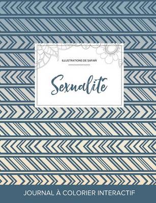 Journal de Coloration Adulte: Sexualite (Illustrations de Safari, Tribal) (Paperback)