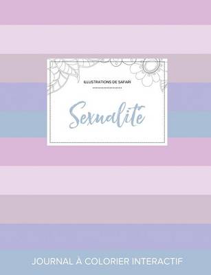 Journal de Coloration Adulte: Sexualite (Illustrations de Safari, Rayures Pastel) (Paperback)