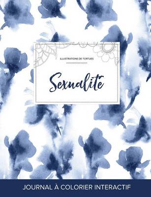 Journal de Coloration Adulte: Sexualite (Illustrations de Tortues, Orchidee Bleue) (Paperback)
