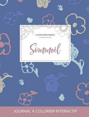 Journal de Coloration Adulte: Sommeil (Illustrations D'Animaux, Fleurs Simples) (Paperback)