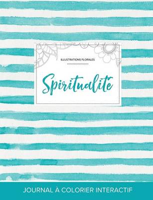 Journal de Coloration Adulte: Spiritualite (Illustrations Florales, Rayures Turquoise) (Paperback)