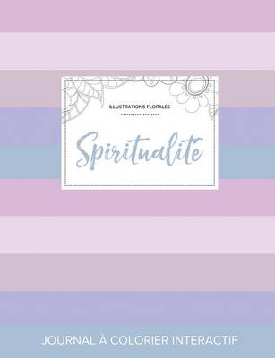 Journal de Coloration Adulte: Spiritualite (Illustrations Florales, Rayures Pastel) (Paperback)