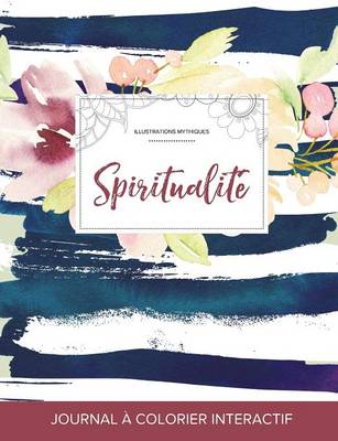 Journal de Coloration Adulte: Spiritualite (Illustrations Mythiques, Floral Nautique) (Paperback)