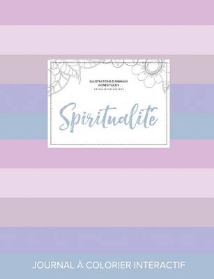 Journal de Coloration Adulte: Spiritualite (Illustrations D'Animaux Domestiques, Rayures Pastel) (Paperback)