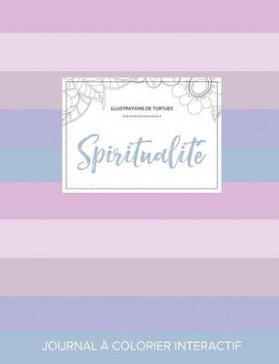 Journal de Coloration Adulte: Spiritualite (Illustrations de Tortues, Rayures Pastel) (Paperback)