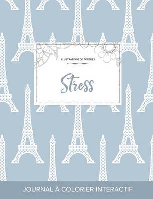 Journal de Coloration Adulte: Stress (Illustrations de Tortues, Tour Eiffel) (Paperback)