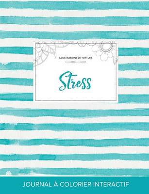 Journal de Coloration Adulte: Stress (Illustrations de Tortues, Rayures Turquoise) (Paperback)