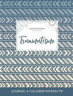 Journal de Coloration Adulte: Traumatisme (Illustrations D'Animaux, Tribal) (Paperback)