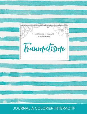 Journal de Coloration Adulte: Traumatisme (Illustrations de Mandalas, Rayures Turquoise) (Paperback)