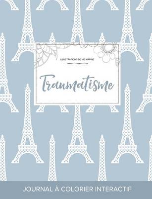 Journal de Coloration Adulte: Traumatisme (Illustrations de Vie Marine, Tour Eiffel) (Paperback)