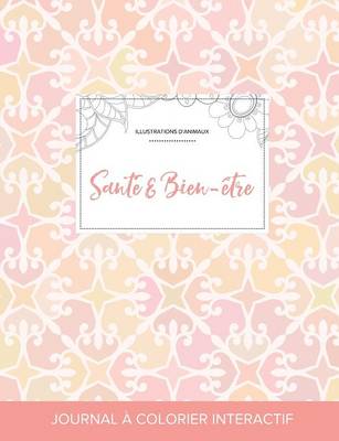 Journal de Coloration Adulte: Sante & Bien-Etre (Illustrations D'Animaux, Elegance Pastel) (Paperback)